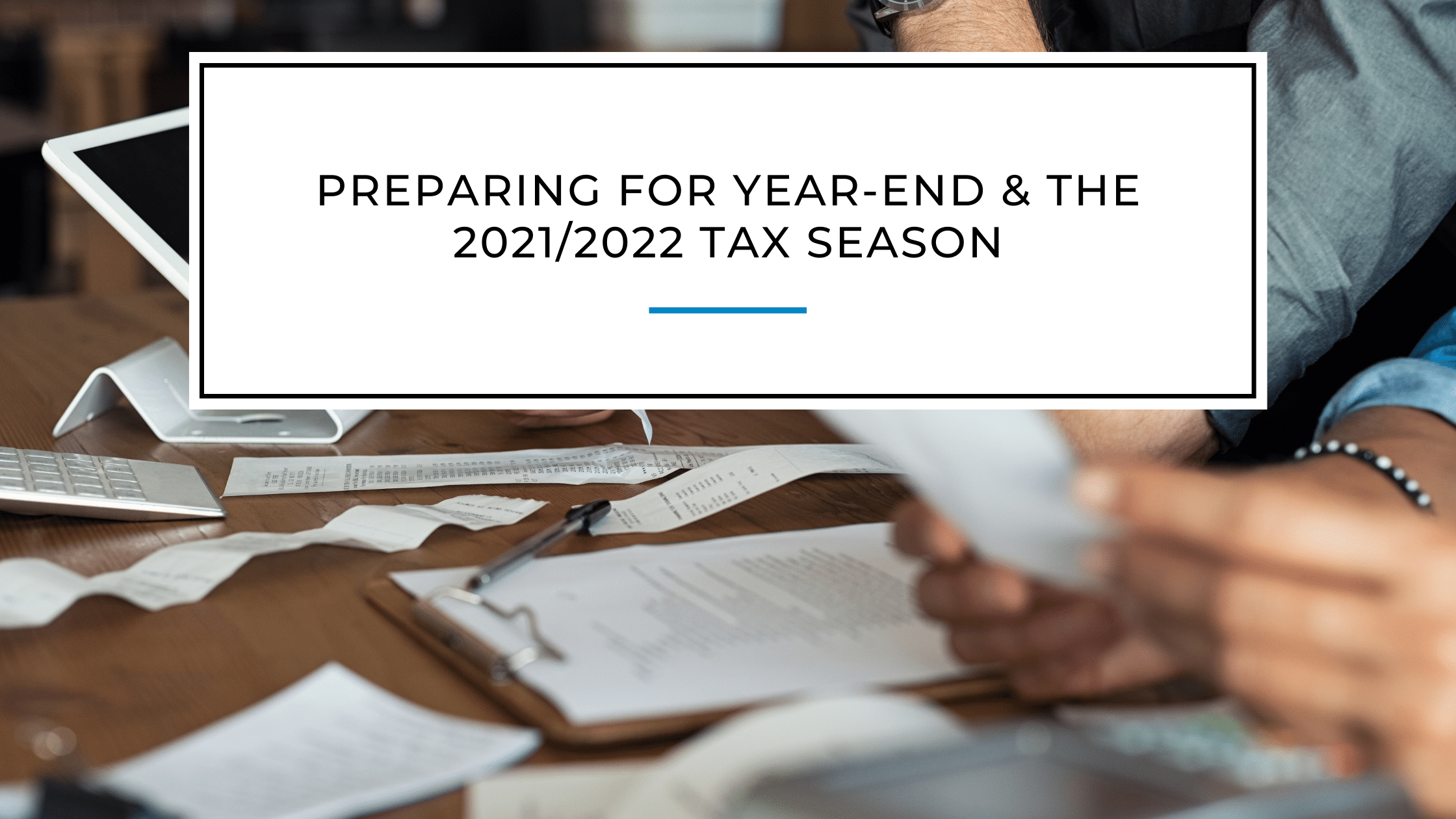 Preparing for Year-End & The 2021/2022 Tax Season